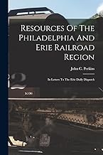 Resources Of The Philadelphia And Erie Railroad Region: In Letters To The Erie Daily Dispatch