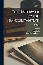 The History of Popish Transubstantiation