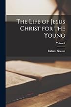 The Life of Jesus Christ for the Young; Volume 1