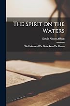 The Spirit on the Waters: The Evolution of The Divine From The Human