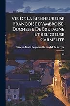 Vie de la bienheureuse Françoise d'Ambroise, duchesse de Bretagne et religieuse carmélite: 01