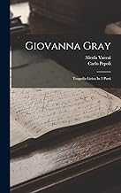 Giovanna Gray: Tragedia Lirica In 3 Parti