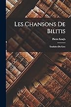 Les Chansons De Bilitis: Traduites Du Grec