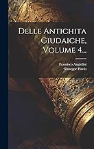 Delle Antichita Giudaiche, Volume 4...