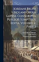Jordani Bruni Nolani Opera Latine Conscripta Publicis Sumptibus Edita, Volume 2, part 3