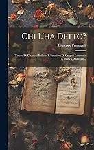 Chi L'ha Detto?: Tesoro Di Citazioni Italiane E Straniere Di Origine Letteraria E Storica, Annotate...