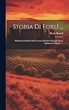 Storia Di Forlì ...: Distinta In Dodici Libri Corretta Ed Arricchita Di Nuove Addizioni, Volume 1...