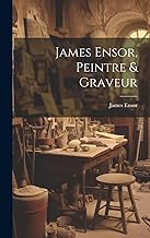 James Ensor, Peintre & Graveur