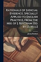 Rationale of Judicial Evidence, Specially Applied to English Practice, From the Mss. of J. Bentham [Ed. by J.S. Mill]