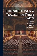 The Niebelungs, a Tragedy in Three Parts