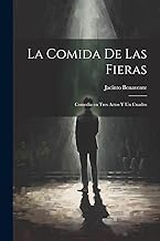 La Comida de Las Fieras: Comedia en Tres Actos y un Cuadro