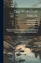 The Works of Virgil: With the Latin Interpretation of Ruæus, and the English Notes of Davidson. with a Clavis. to Which Is Added a Large Variety of Botanical, Mythological, and Historical Notes ...