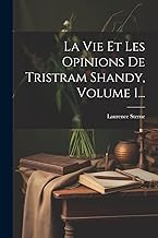 La Vie Et Les Opinions De Tristram Shandy, Volume 1...