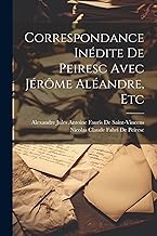 Correspondance Inédite De Peiresc Avec Jérôme Aléandre, Etc