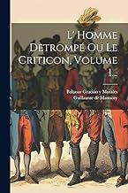 L' Homme Detrompé Ou Le Criticon, Volume 1...