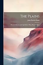 The Plains; Poems in Kansas, and Agriculture, Plant, Prune & Spray