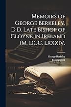 Memoirs of George Berkeley, D.D. Late Bishop of Cloyne in Ireland (M. DCC. LXXXIV.