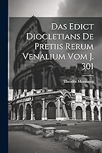 Das Edict Diocletians de pretiis rerum venalium vom J. 301