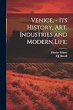 Venice, - its History, art, Industries and Modern Life;