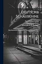 Deutsche Schaubühne; oder dramatische Bibliothek der neusten Lust-Schau-Sing- und Trauerspiele.