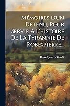 Mémoires D'un Détenu, Pour Servir À L'histoire De La Tyrannie De Robespierre...