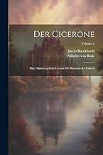 Der Cicerone: Eine Anleitung Zum Genuss Der Kunstwerke Italiens; Volume 2