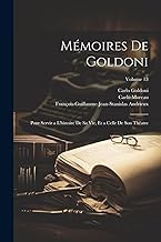 Mémoires De Goldoni: Pour Servir a L'histoire De Sa Vie, Et a Celle De Son Théatre; Volume 13
