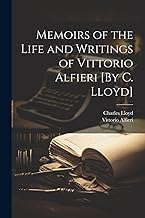 Memoirs of the Life and Writings of Vittorio Alfieri [By C. Lloyd]