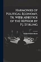 Harmonies of Political Economy, Tr. With a Notice of the Author by P.J. Stirling