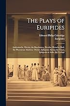 The Plays of Euripides: Andromache. Electra. the Bacchantes. Hecuba. Heracles Mad. the Phoenician Maidens. Orestes. Iphigenia Among the Tauri. Iphigenia at Aulis. the Cyclops