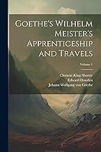 Goethe's Wilhelm Meister's Apprenticeship and Travels; Volume 1