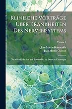 Klinische Vorträge Über Krankheiten Des Nervensystems: Nach Der Redaction Von Bourneville, Ins Deutsche Übertragen; Volume 1