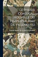 Le Phenix Conjugal, Nouvelle Du Temps (par Mme De Villeneuve)