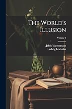 The World's Illusion; Volume 1