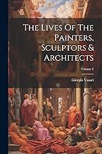 The Lives Of The Painters, Sculptors & Architects; Volume 2