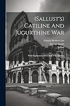 (sallust's) Catiline And Jugurthine War: With Explanatory Notes And A Vocabulary