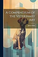 A Compendium of the Veterinary Art