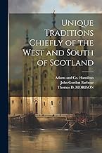 Unique Traditions Chiefly of the West and South of Scotland