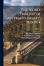 The Secret Treaties of Austria-Hungary, 1879-1914; Volume 2