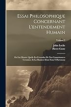 Essai philosophique concernant l'entendement humain: Ou l'on montre quelle est l'etendue de nos connoissances certaines, et la maniere dont nous y parvenons; Volume 3