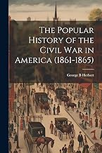 The Popular History of the Civil war in America (1861-1865)