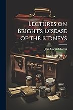 Lectures on Bright's Disease of the Kidneys