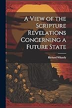 A View of the Scripture Revelations Concerning a Future State