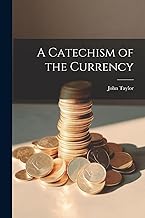 A Catechism of the Currency