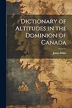 Dictionary of Altitudes in the Dominion of Canada