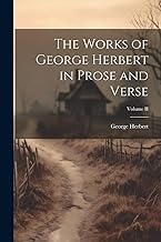 The Works of George Herbert in Prose and Verse; Volume II