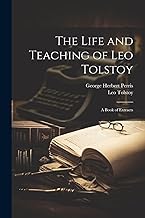 The Life and Teaching of Leo Tolstoy; A Book of Extracts