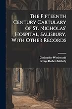 The Fifteenth Century Cartulary of St. Nicholas' Hospital, Salisbury, With Other Records