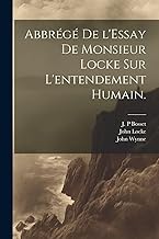 Abbrégé de l'Essay de Monsieur Locke sur l'entendement humain.