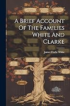 A Brief Account Of The Families White And Clarke